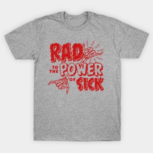 Rad to the Power of Sick T-Shirt